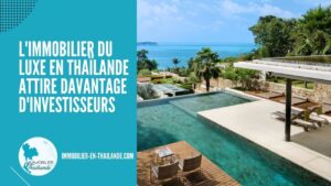 L'immobilier de luxe en Thaïlande attire davantage d'investisseurs internationaux
