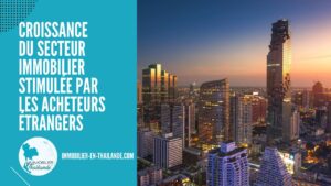 Immobilier en Thaïlande : une croissance favorisée par le retour des investisseurs étrangers
