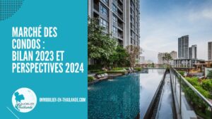 Marché des Condos en Thaïlande : Bilan 2023 et les Perspectives de 2024