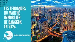 Tendances du Marché Immobilier de Bangkok en 2024 : Guide pour les Investisseurs