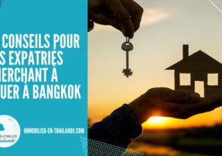 10 Conseils Pratiques pour les Expatriés Cherchant à Louer à Bangkok